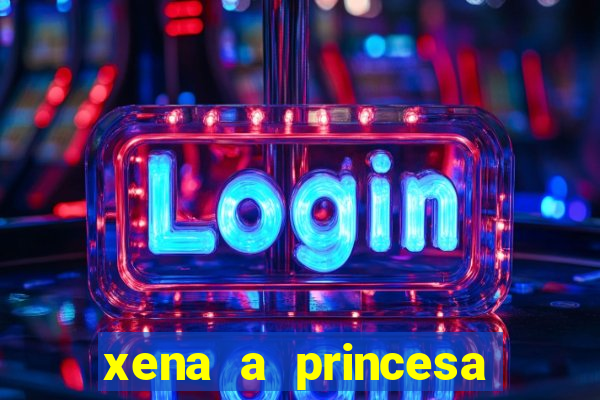 xena a princesa guerreira online